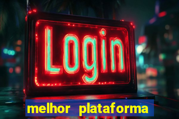 melhor plataforma do tigrinho